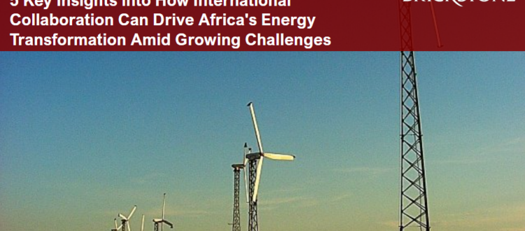 5 Key Insights into How International Collaboration Can Drive Africa's Energy Transformation Amid Growing Challenges​