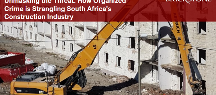 Unmasking the Threat: How Organized Crime is Strangling South Africa's Construction Industry​